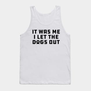 Dog - It Was Me I let Dogs Out Tank Top